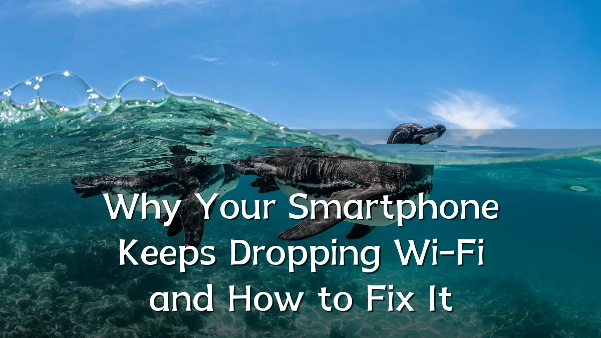 Why Your Smartphone Keeps Dropping Wi-Fi and How to Fix It