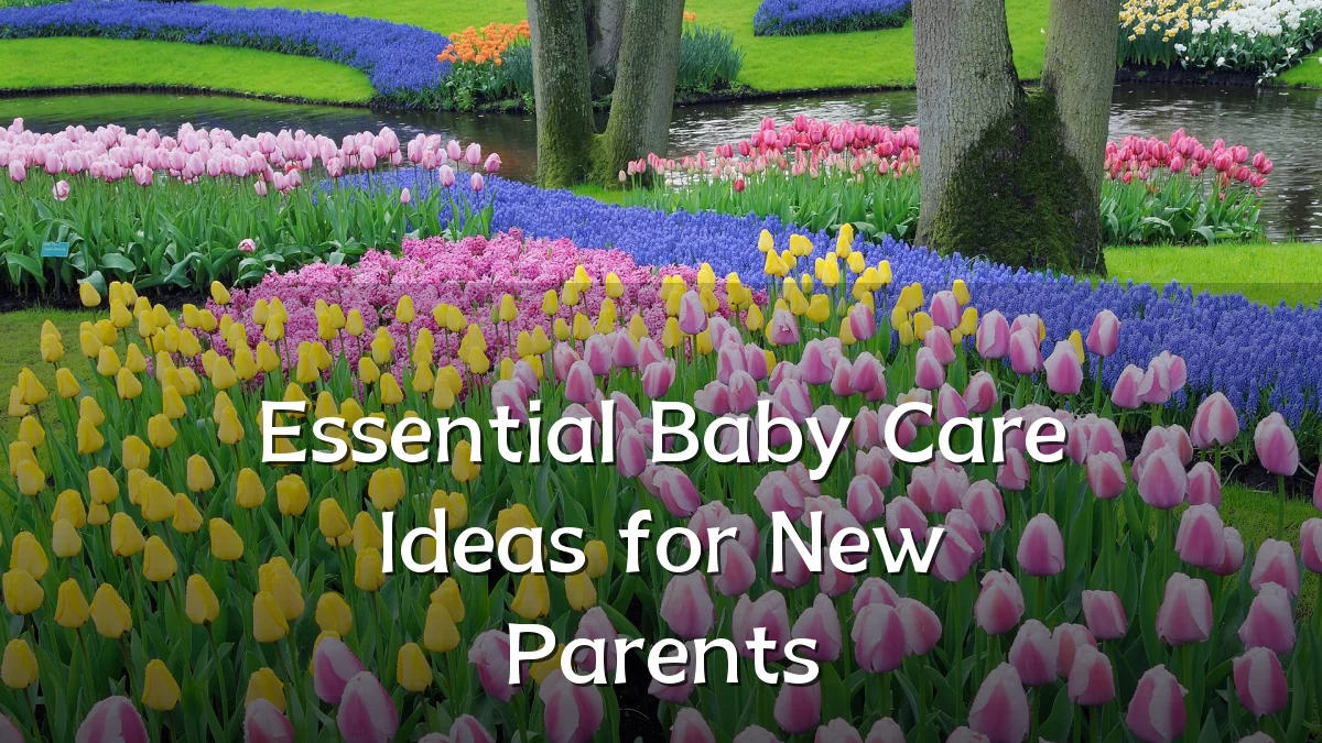 Essential Baby Care Ideas for New Parents
