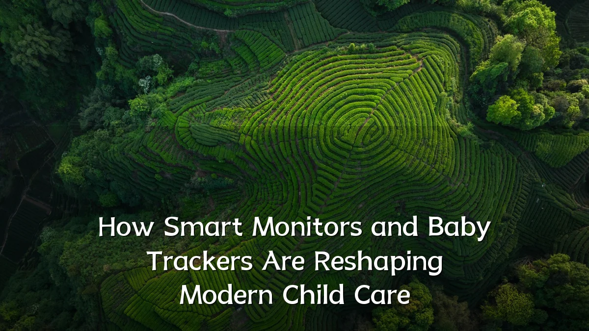 How Smart Monitors and Baby Trackers Are Reshaping Modern Child Care
