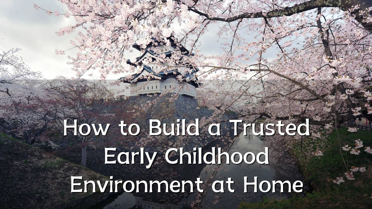 How to Build a Trusted Early Childhood Environment at Home