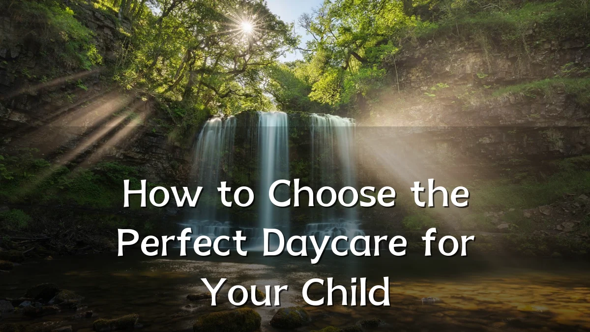 How to Choose the Perfect Daycare for Your Child