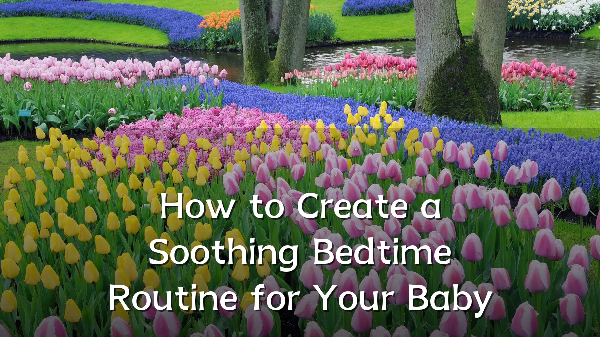 How to Create a Soothing Bedtime Routine for Your Baby