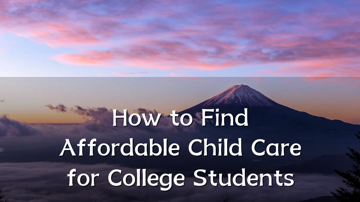 How to Find Affordable Child Care for College Students