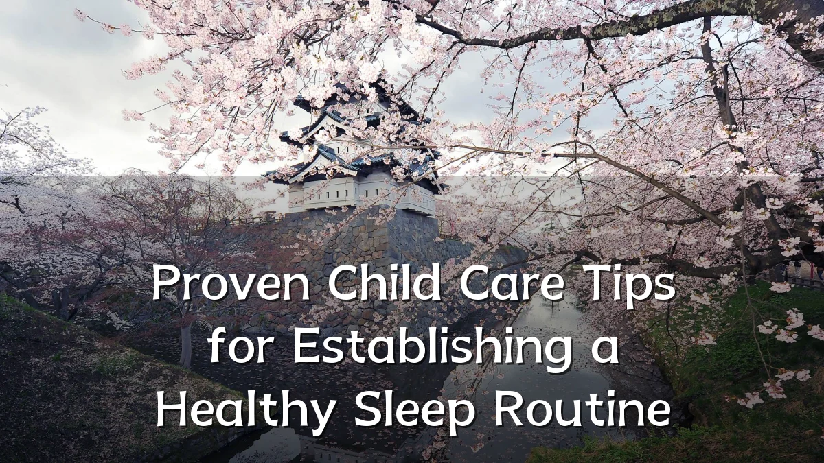 Proven Child Care Tips for Establishing a Healthy Sleep Routine