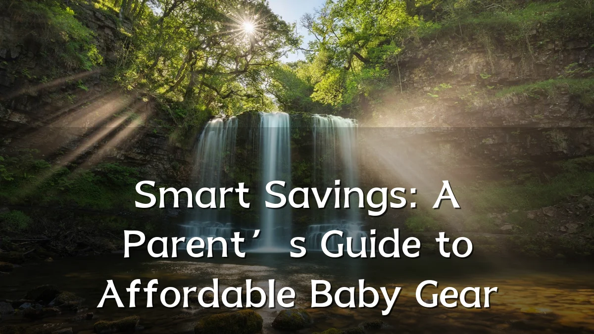 Smart Savings: A Parent’s Guide to Affordable Baby Gear