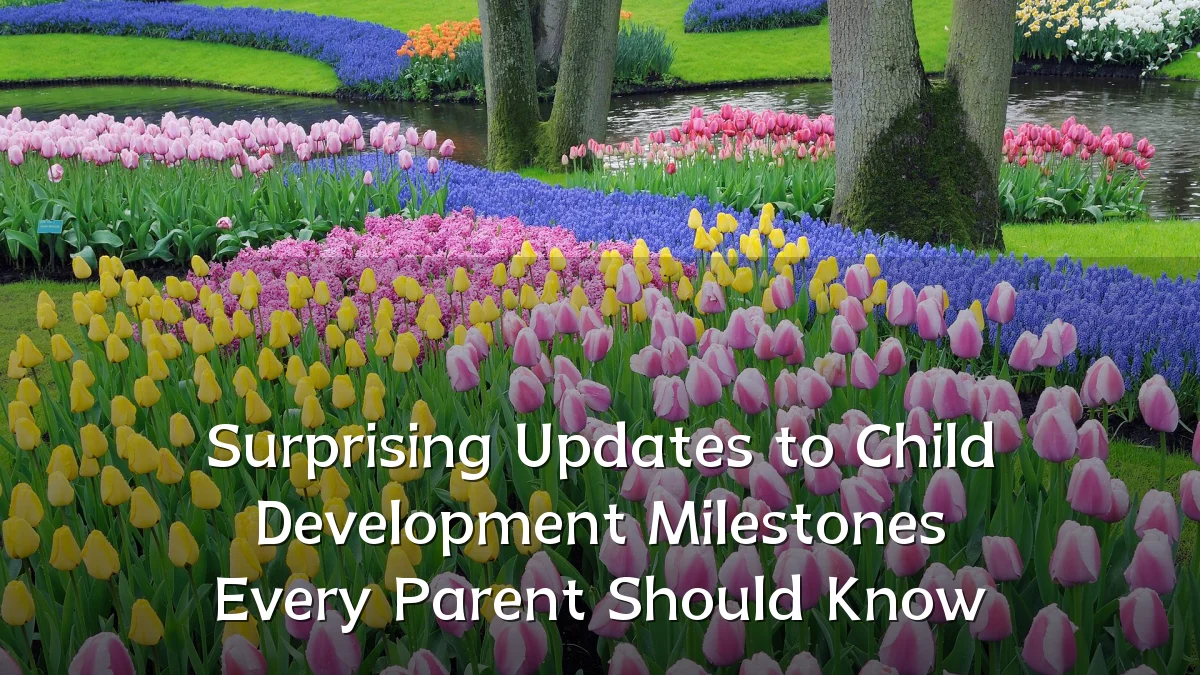 Surprising Updates to Child Development Milestones Every Parent Should Know