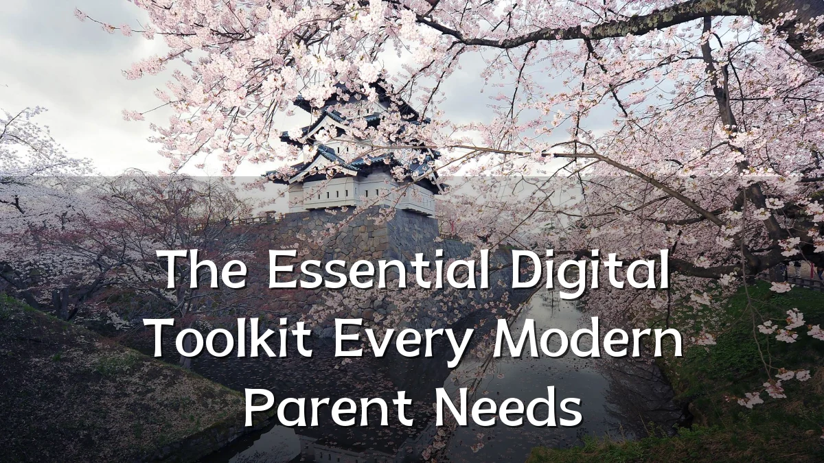 The Essential Digital Toolkit Every Modern Parent Needs