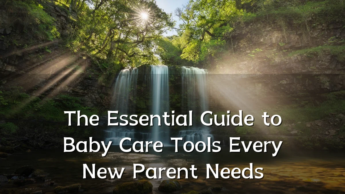 The Essential Guide to Baby Care Tools Every New Parent Needs