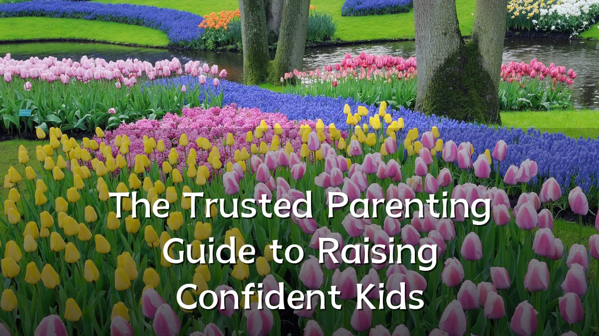 The Trusted Parenting Guide to Raising Confident Kids