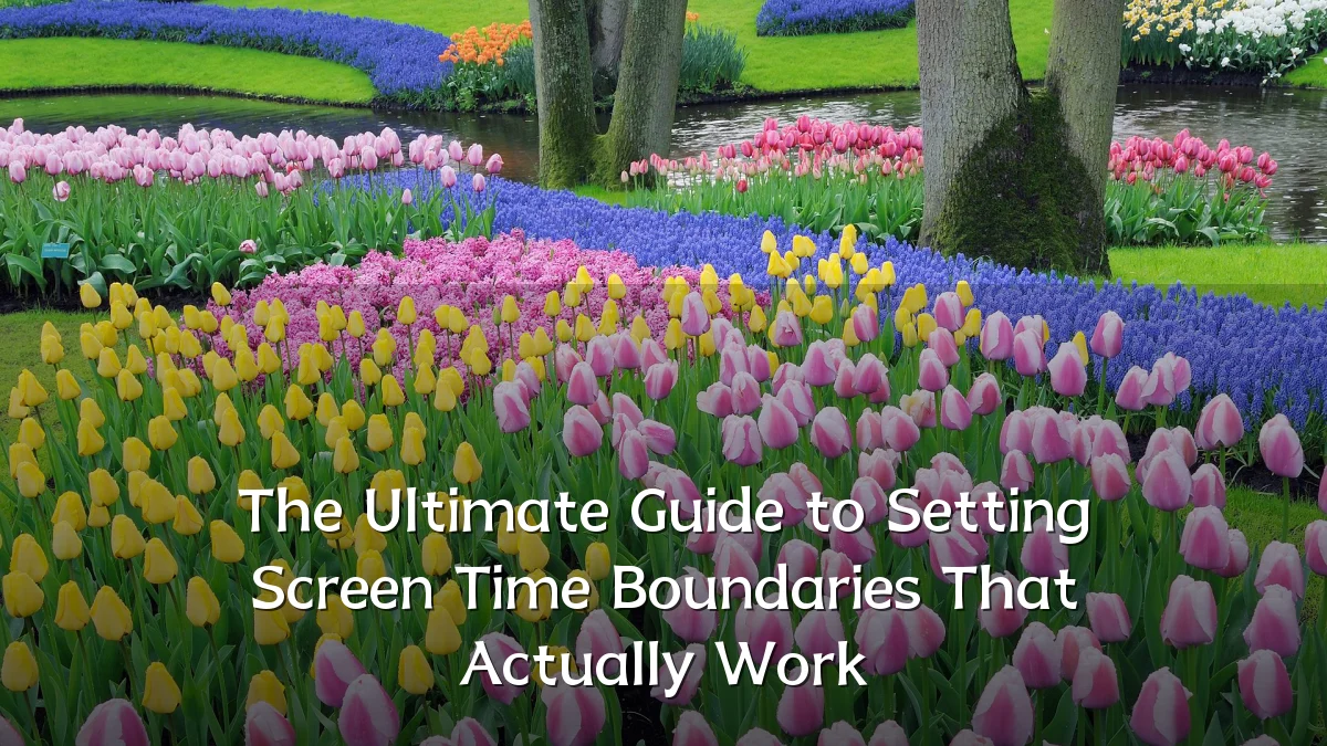The Ultimate Guide to Setting Screen Time Boundaries That Actually Work