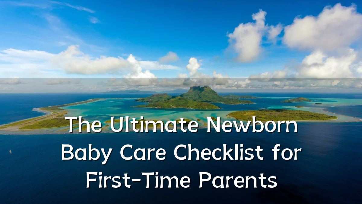 The Ultimate Newborn Baby Care Checklist for First-Time Parents