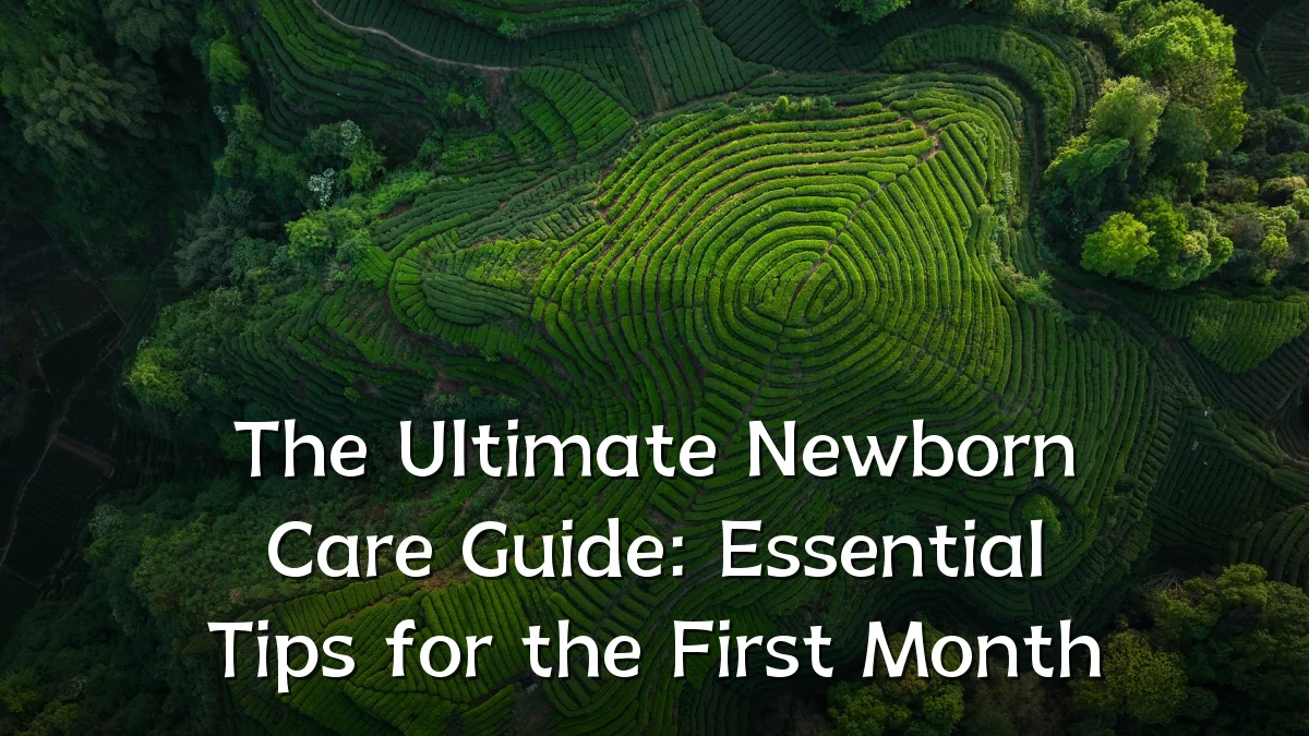 The Ultimate Newborn Care Guide: Essential Tips for the First Month