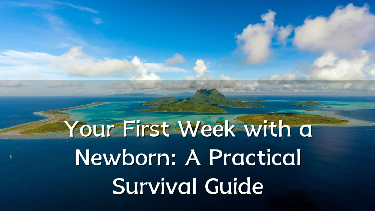 Your First Week with a Newborn: A Practical Survival Guide