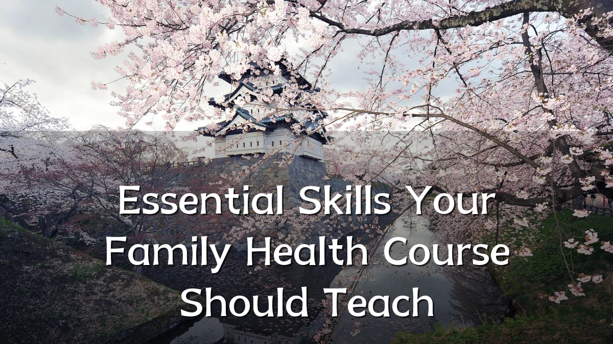 Essential Skills Your Family Health Course Should Teach