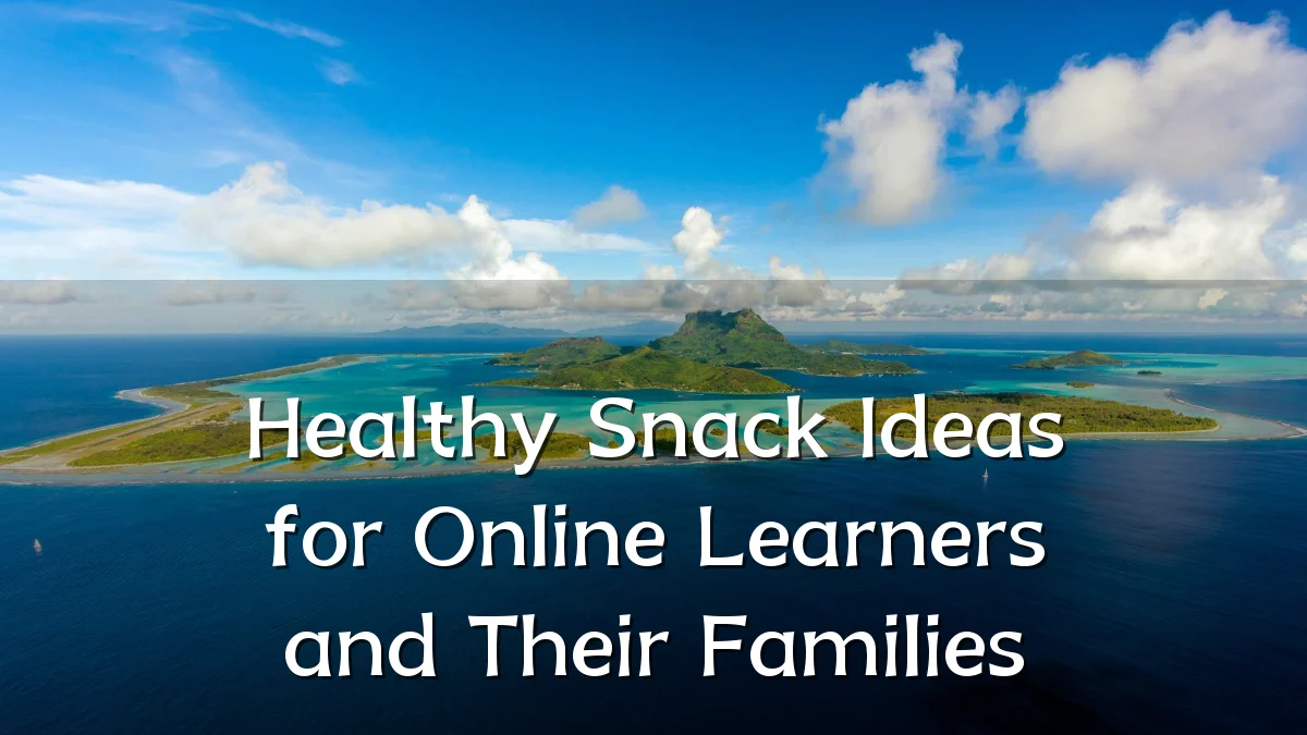 Healthy Snack Ideas for Online Learners and Their Families