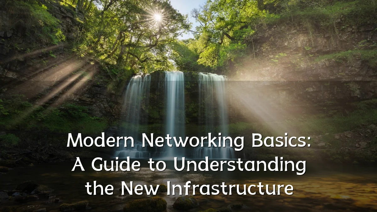Modern Networking Basics: A Guide to Understanding the New Infrastructure