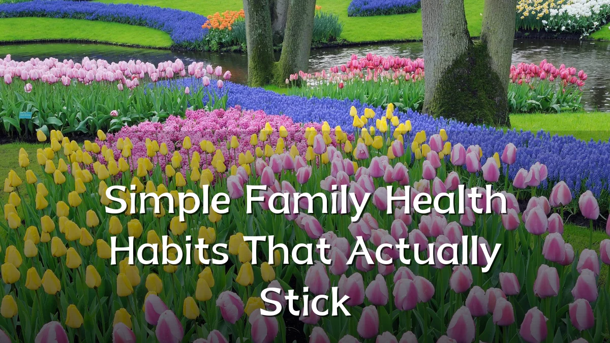 Simple Family Health Habits That Actually Stick