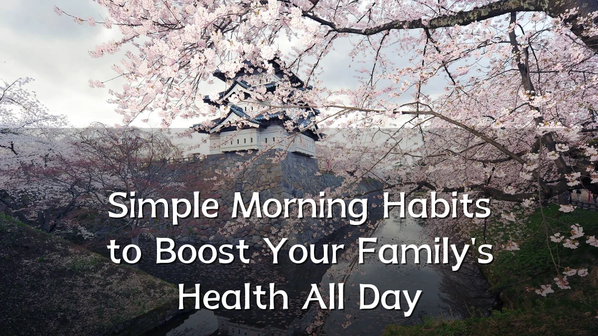 Simple Morning Habits to Boost Your Family's Health All Day