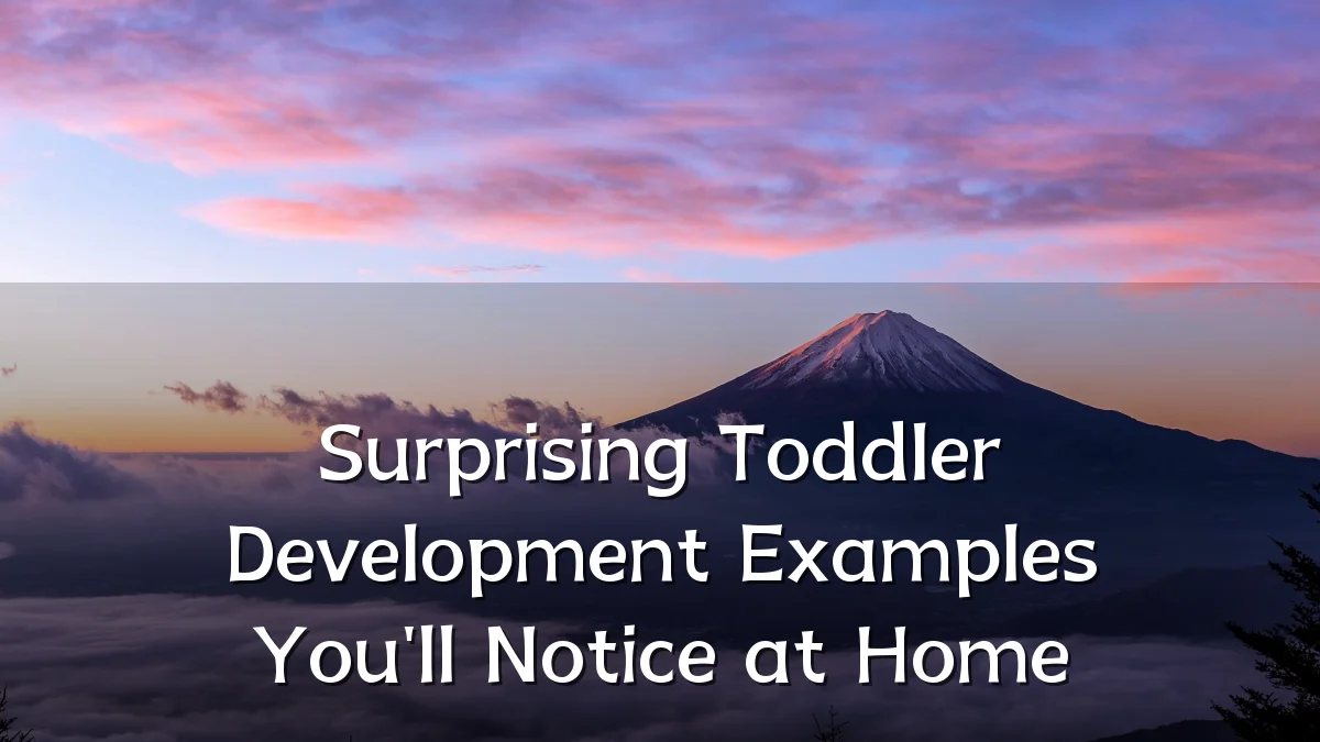 Surprising Toddler Development Examples You'll Notice at Home