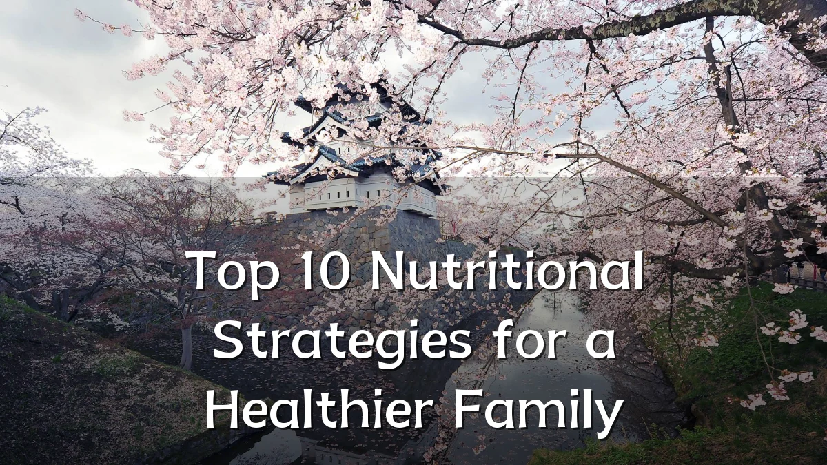 Top 10 Nutritional Strategies for a Healthier Family