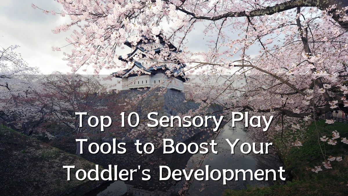 Top 10 Sensory Play Tools to Boost Your Toddler's Development