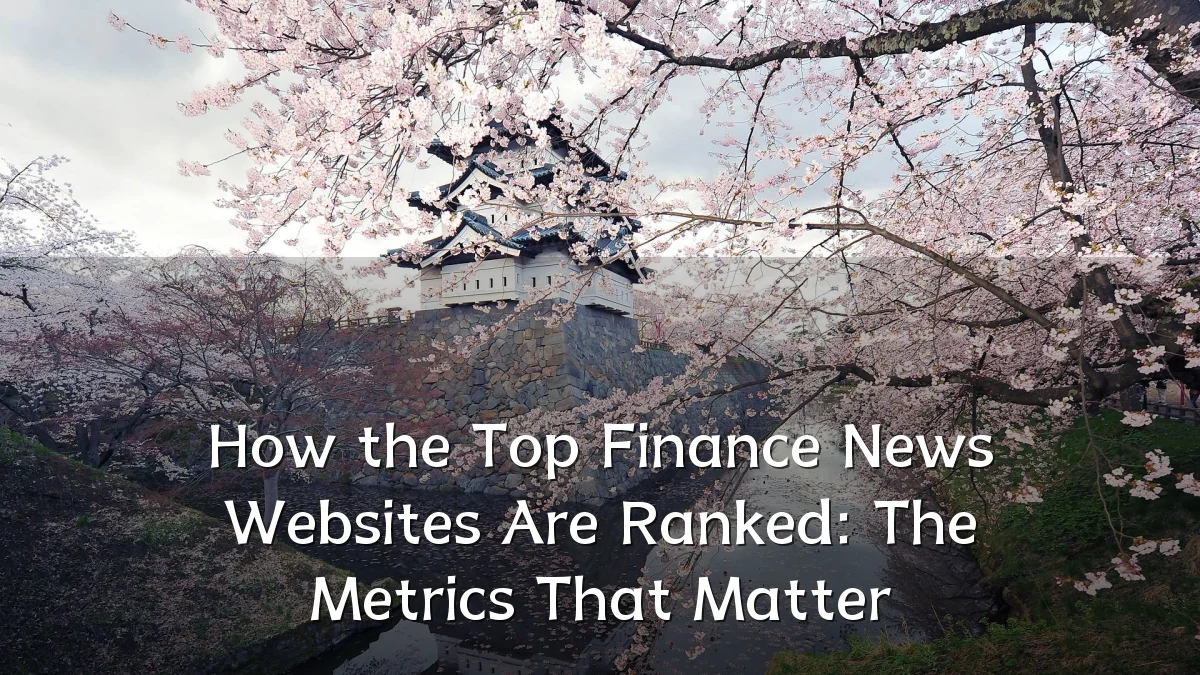 How the Top Finance News Websites Are Ranked: The Metrics That Matter