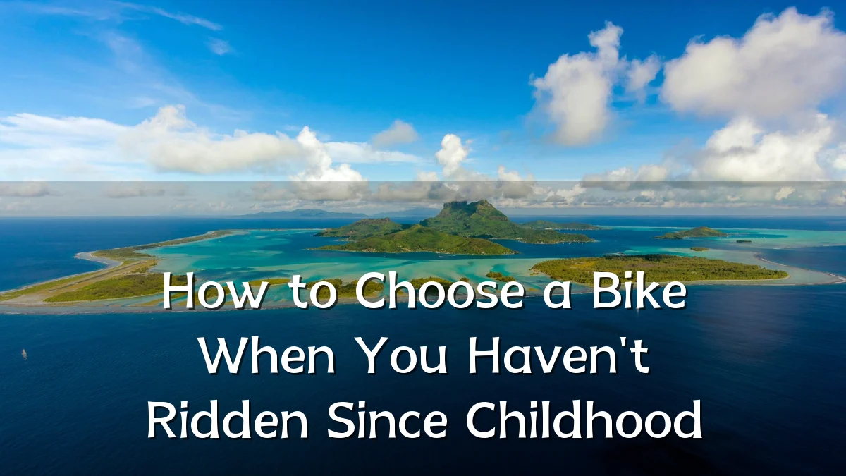 How to Choose a Bike When You Haven't Ridden Since Childhood